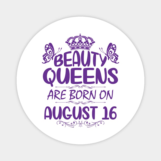 Beauty Queens Are Born On August 16 Happy Birthday To Me You Nana Mommy Aunt Sister Cousin Daughter Magnet by Cowan79